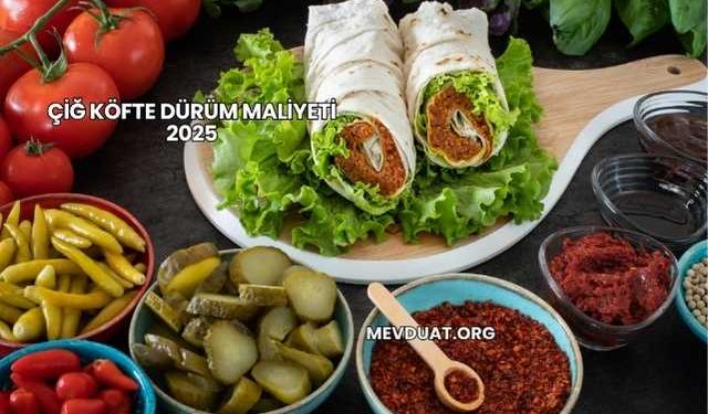 Çiğ Köfte Dürüm Maliyeti 2025
