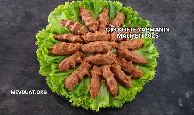 Çiğ Köfte Yapmanın Maliyeti 2025