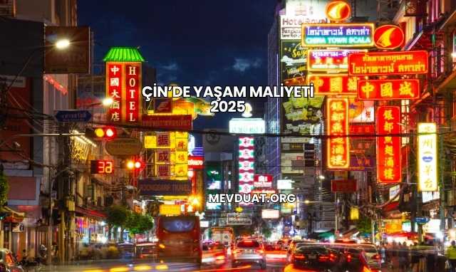Çin’de Yaşam Maliyeti 2025