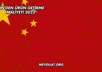 Çin'den Ürün Getirme Maliyeti 2025