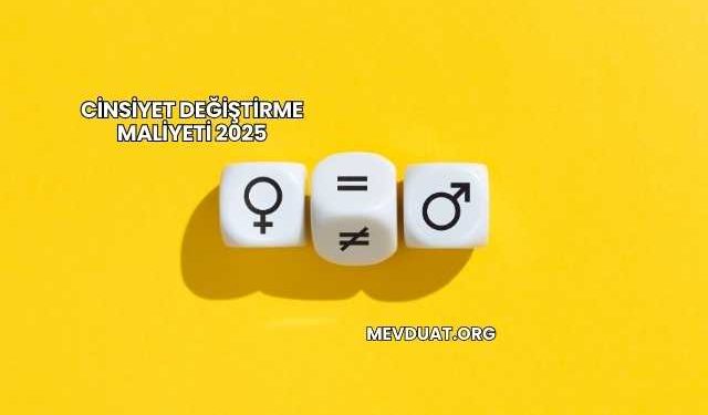 Cinsiyet Değiştirme Maliyeti 2025