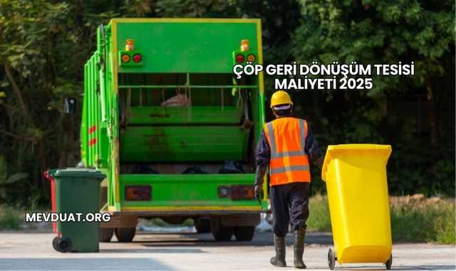 Çöp Geri Dönüşüm Tesisi Maliyeti 2025