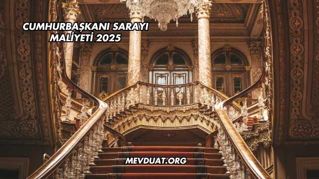 Cumhurbaşkanı Sarayı Maliyeti 2025