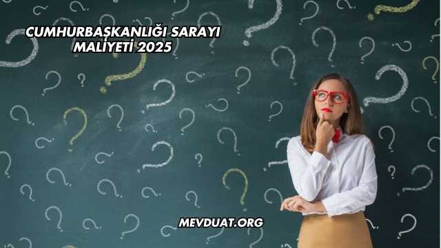 Cumhurbaşkanlığı Sarayı Maliyeti 2025