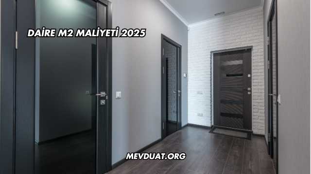 Daire m2 Maliyeti 2025
