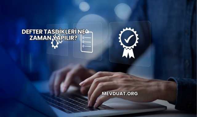Defter Tasdikleri Ne Zaman Yapılır?