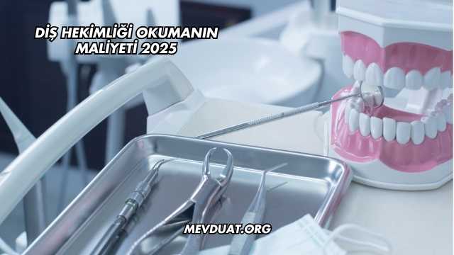 Diş Hekimliği Okumanın Maliyeti 2025