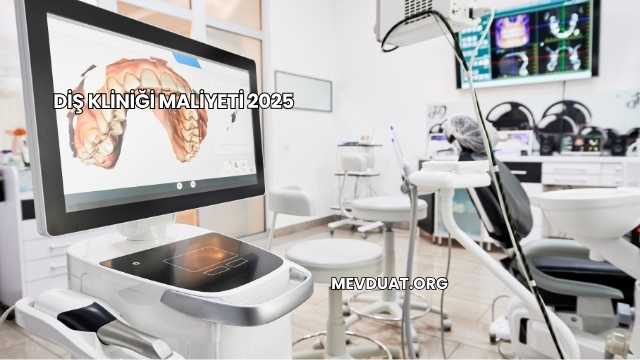 Diş Kliniği Maliyeti 2025
