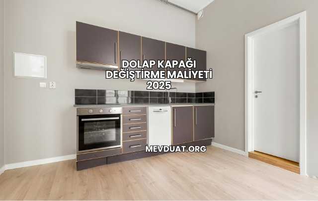 Dolap Kapağı Değiştirme Maliyeti 2025