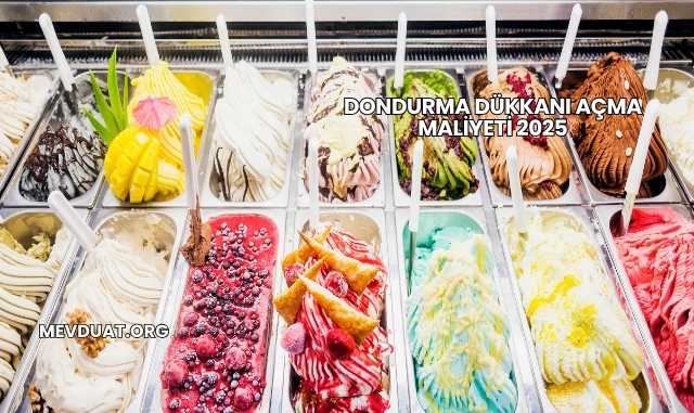 Dondurma Dükkanı Açma Maliyeti 2025
