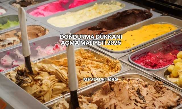 Dondurma Dükkanı Açma Maliyeti 2025