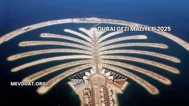 Dubai Gezi Maliyeti 2025