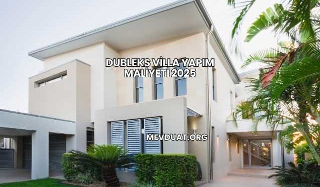 Dubleks Villa Yapım Maliyeti 2025