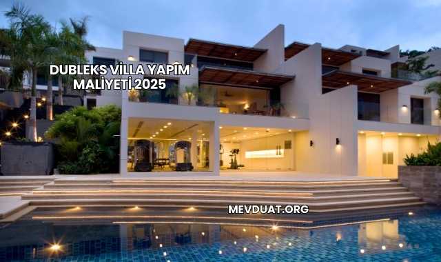 Dubleks Villa Yapım Maliyeti 2025