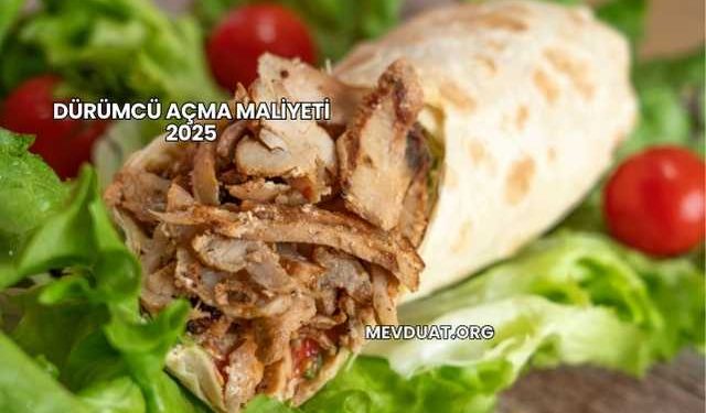 Dürümcü Açma Maliyeti 2025