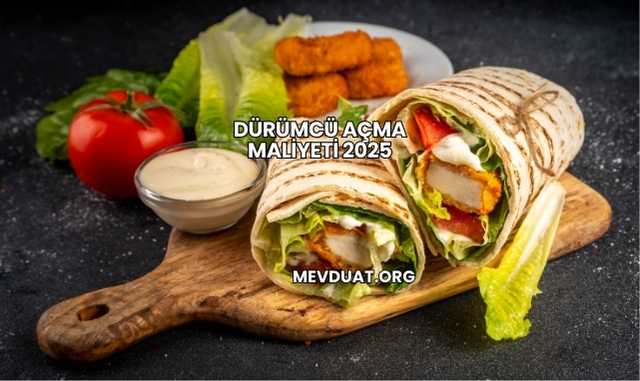 Dürümcü Açma Maliyeti 2025