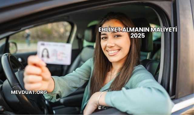 Ehliyet Almanın Maliyeti 2025
