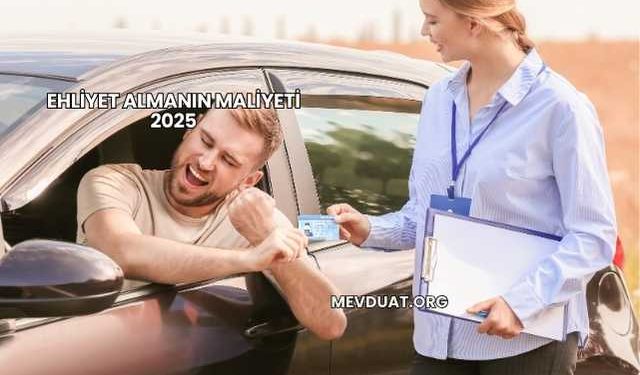 Ehliyet Almanın Maliyeti 2025