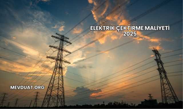 Elektrik Çektirme Maliyeti 2025