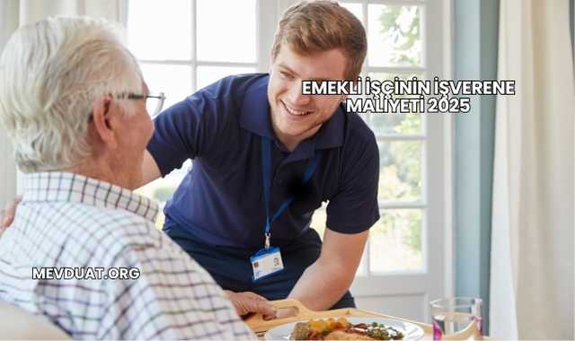 Emekli İşçinin İşverene Maliyeti 2025