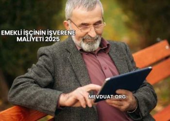 Emekli İşçinin İşverene Maliyeti 2025