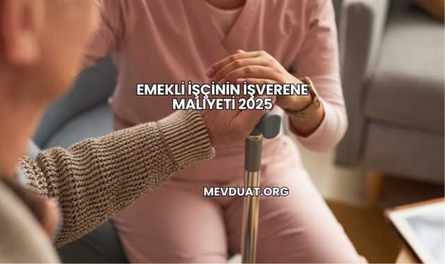 Emekli İşçinin İşverene Maliyeti 2025