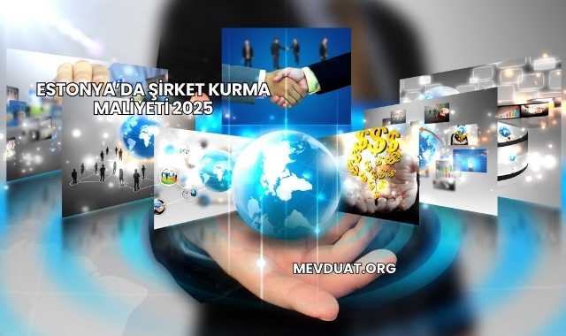 Estonya’da Şirket Kurma Maliyeti 2025
