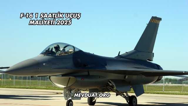 F-16 1 Saatlik Uçuş Maliyeti 2025
