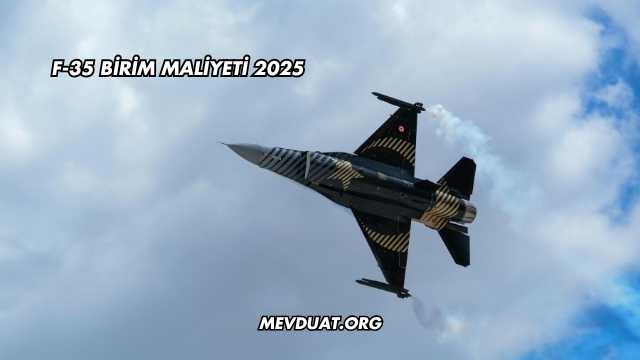 F-35 Birim Maliyeti 2025