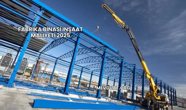 Fabrika Binası İnşaat Maliyeti 2025