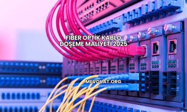Fiber Optik Kablo Döşeme Maliyeti 2025