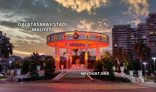 Galatasaray Stadı Maliyeti