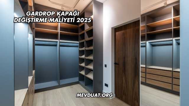 Gardrop Kapağı Değiştirme Maliyeti 2025
