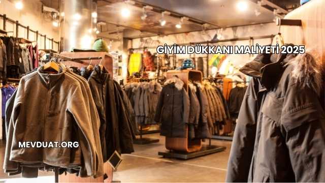 Giyim Dükkanı Maliyeti 2025