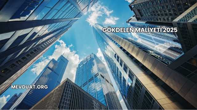 Gökdelen Maliyeti 2025