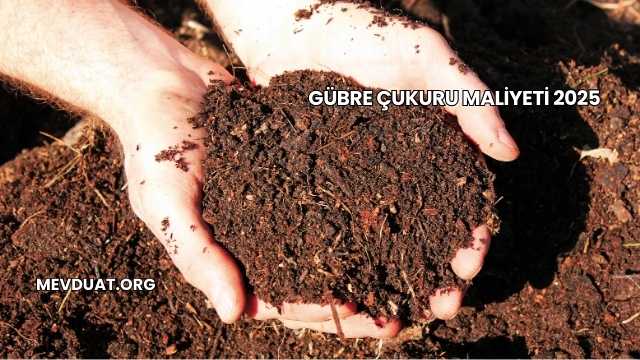 Gübre Çukuru Maliyeti 2025