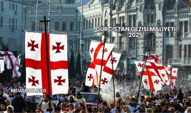 Gürcistan Gezisi Maliyeti 2025