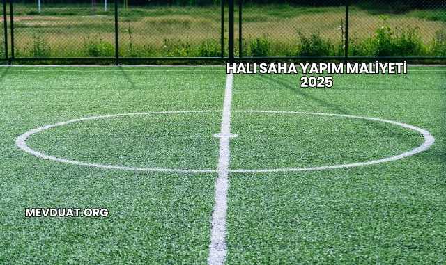 Halı Saha Yapım Maliyeti 2025