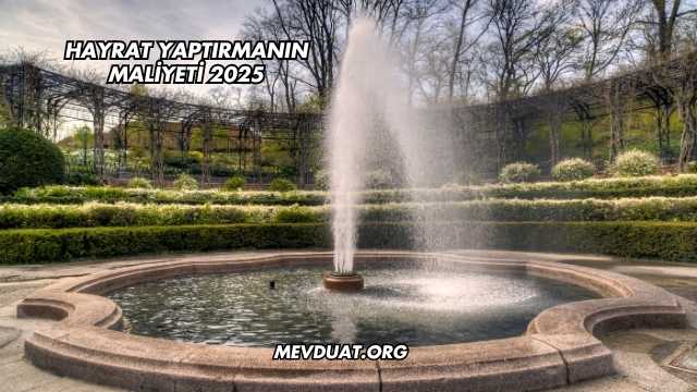 Hayrat Yaptırmanın Maliyeti 2025