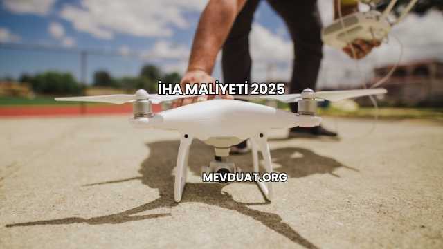 İHA Maliyeti 2025