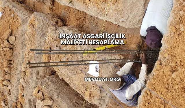 İnşaat Asgari İşçilik Maliyeti Hesaplama