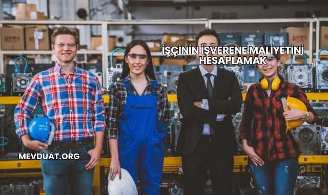 İşçinin İşverene Maliyetini Hesaplamak