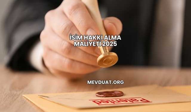 İsim Hakkı Alma Maliyeti 2025