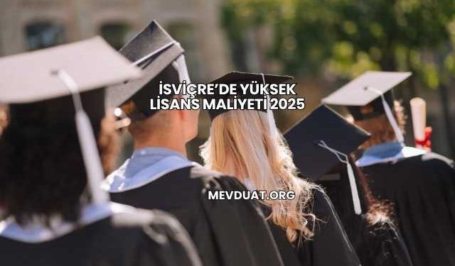 İsviçre’de Yüksek Lisans Maliyeti 2025