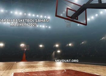 Kapalı Basketbol Sahası Maliyeti 2025