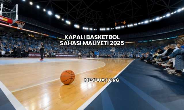 Kapalı Basketbol Sahası Maliyeti 2025