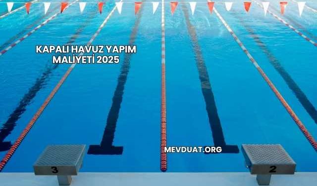 Kapalı Havuz Yapım Maliyeti 2025