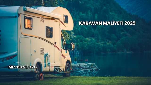 Karavan Maliyeti 2025