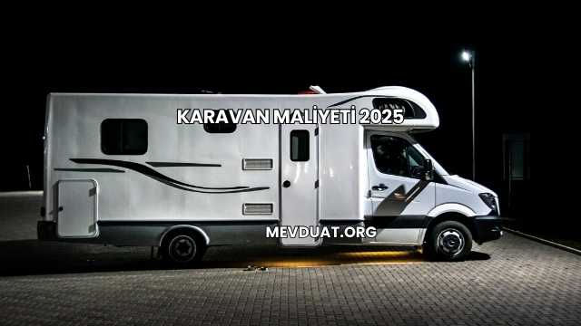 Karavan Maliyeti 2025