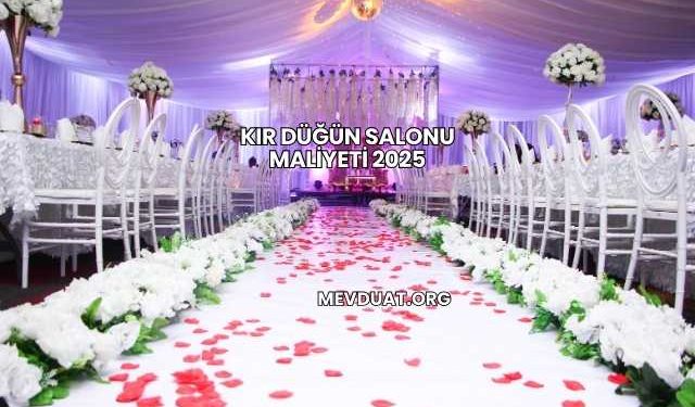 Kır Düğün Salonu Maliyeti 2025